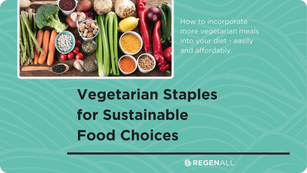 Vegetarian Staples for Sustainable Food Choices